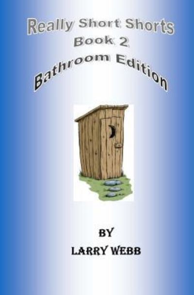 Cover for Larry Webb · Really Short Shorts : Book 2 : Bathroom Edition (Taschenbuch) (2017)