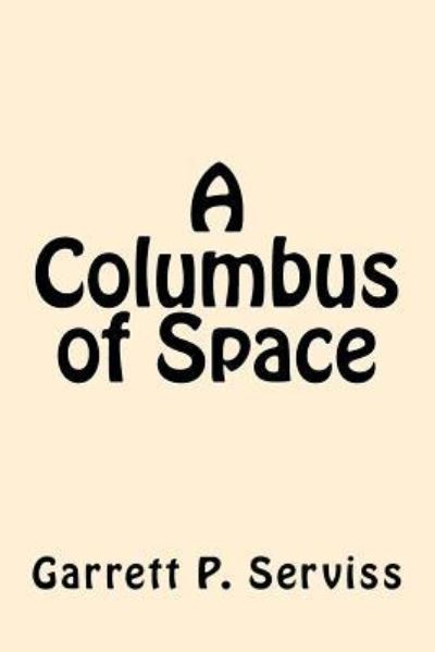 Cover for Garrett P Serviss · A Columbus of Space (Paperback Book) (2017)