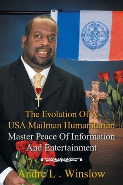 Cover for Andre L Winslow · The Evolution of a Usa Mailman Humanitarian Master Peace of Information and Entertainment (Paperback Book) (2017)