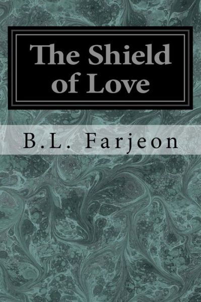 The Shield of Love - B L Farjeon - Books - Createspace Independent Publishing Platf - 9781545006139 - March 29, 2017