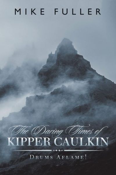 The Daring Times of Kipper Caulkin - Mike Fuller - Books - Authorhouse UK - 9781546294139 - October 22, 2018