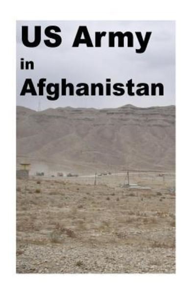 US Army in Afghanistan : Black and White Low Price Edition at Zero Profit distributed in public interest - Maj Agha H Amin Ret - Books - Createspace Independent Publishing Platf - 9781548823139 - July 22, 2017