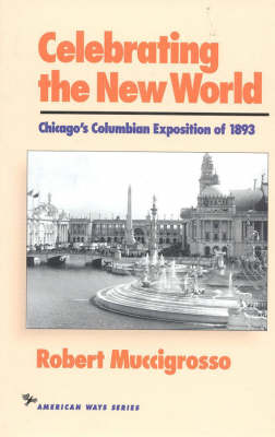 Cover for Robert Muccigrosso · Celebrating the New World: Chicago's Columbian Exposition of 1893 - American Ways (Hardcover Book) (1993)