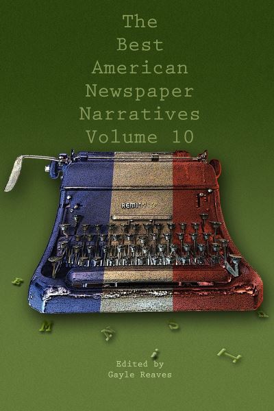 Cover for The Best American Newspaper Narratives, Volume 10 (Paperback Book) (2023)