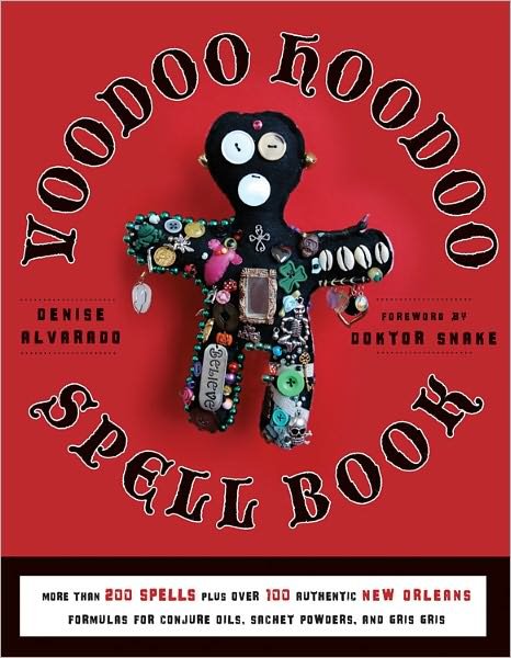 Voodoo Hoodoo Spellbook: More Than 200 Spells Plus Over 100 Authentic New Orleans Formulas for Conjure Oils, Sachet Powders and Gris Gris - Alvarado, Denise (Denise Alvarado) - Livres - Red Wheel/Weiser - 9781578635139 - 1 novembre 2011