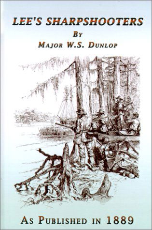 Lee's Sharpshooters - W. S. Dunlop - Książki - Digital Scanning Inc. - 9781582186139 - 17 lipca 2001