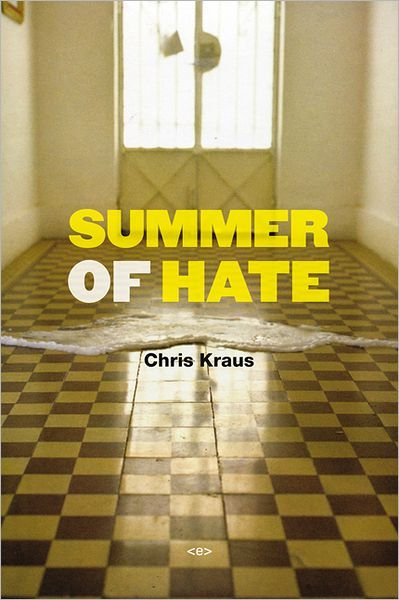 Summer of Hate - Semiotext (e) / Native Agents - Chris Kraus - Bøger - Autonomedia - 9781584351139 - 3. august 2012