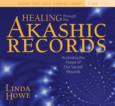 Healing Through the Akashic Records: Accessing the Power of Our Sacred Wounds - Linda Howe - Äänikirja - Sounds True Inc - 9781591799139 - tiistai 28. syyskuuta 2010