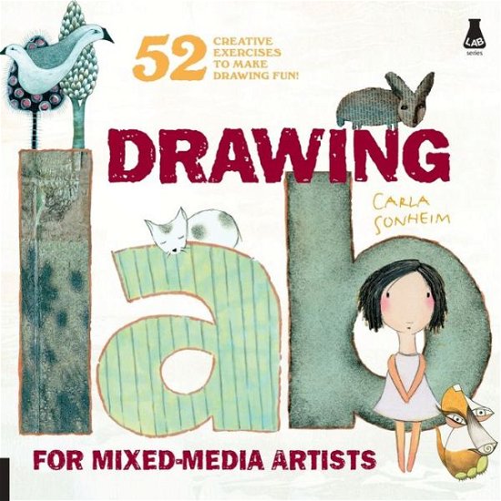 Cover for Carla Sonheim · Drawing Lab for Mixed-Media Artists: 52 Creative Exercises to Make Drawing Fun - Lab Series (Paperback Bog) (2010)