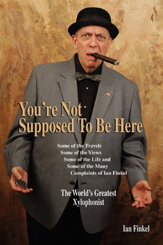 You're Not Suppose to Be Here - Ian Finkel - Books - BearManor Media - 9781593935139 - December 1, 2009
