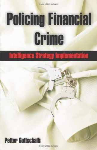 Cover for Petter Gottschalk · Policing Financial Crime: Intelligence Strategy Implementation (Pocketbok) (2009)