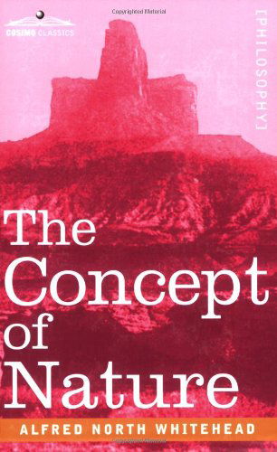 The Concept of Nature - Alfred North Whitehead - Books - Cosimo Classics - 9781602062139 - March 15, 2007