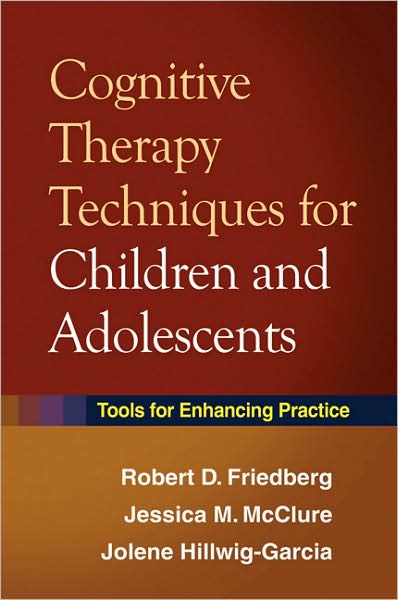 Cover for Robert D. Friedberg · Cognitive Therapy Techniques for Children and Adolescents: Tools for Enhancing Practice (Hardcover Book) (2009)