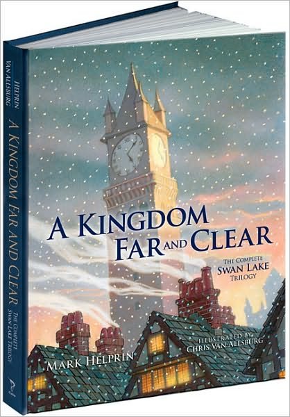 Cover for Mark Helprin · A Kingdom Far and Clear: the Complete Swan Lake Trilogy (With Swan Lake and a City in Winter and the Veil of Snows) - Calla Editions (Hardcover Book) [Limited edition] (2010)