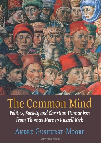Cover for Andre Gushurst-moore · The Common Mind: Politics, Society and Christian Humanism from Thomas More to Russell Kirk (Hardcover Book) (2013)