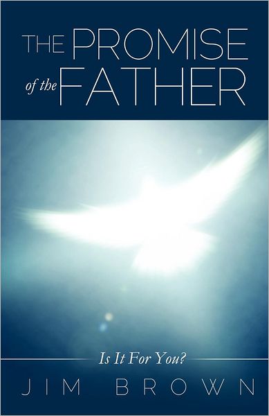 The Promise of the Father - Jim Brown - Books - Xulon Press - 9781622309139 - August 20, 2012