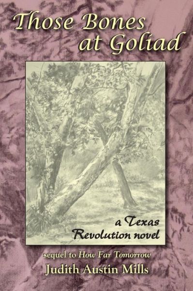 Those Bones at Goliad: A Texas Revolution Novel - Judith Austin Mills - Books - Plain View Press, LLC - 9781632100139 - September 22, 2015