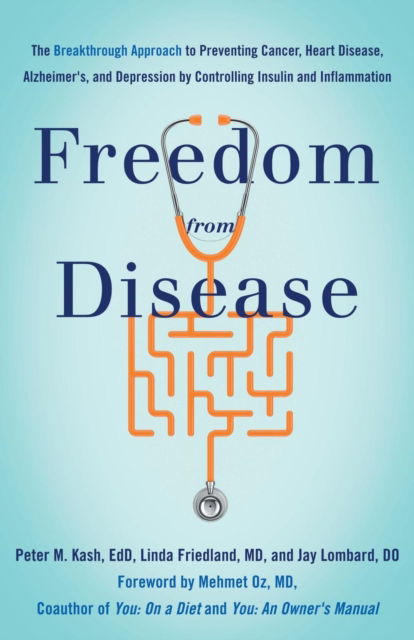 Cover for Kash, Dr. Peter M., EdD · Freedom from Disease: The Breakthrough Approach to Preventing Cancer, Heart Disease, Alzheimer's, and Depression by Controlling Insulin and Inflammation (Paperback Book) (2017)