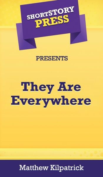 Cover for Matthew Kilpatrick · Short Story Press Presents They Are Everywhere (Hardcover Book) (2020)