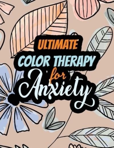 Ultimate Color Therapy for Anxiety - Rns Coloring Studio - Bøger - Independently Published - 9781651837139 - 27. december 2019
