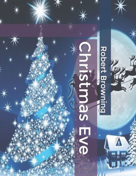 Christmas Eve - Robert Browning - Książki - Independently Published - 9781661076139 - 16 stycznia 2020