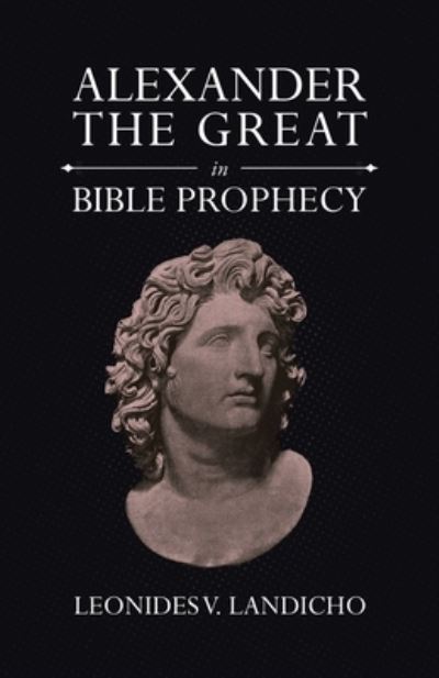 Cover for Leonides V. Landicho · Alexander the Great in Bible Prophecy (Book) (2023)
