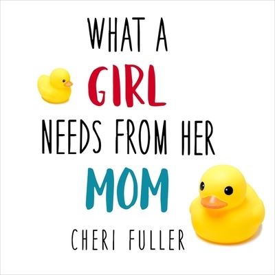 Cover for Cheri Fuller · What a Girl Needs from Her Mom (CD) (2016)