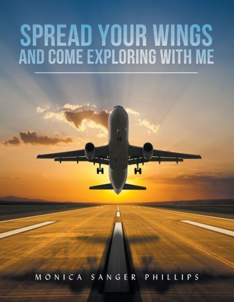 Cover for Monica Sanger Phillips · Spread Your Wings and Come Exploring with Me (Book) (2022)