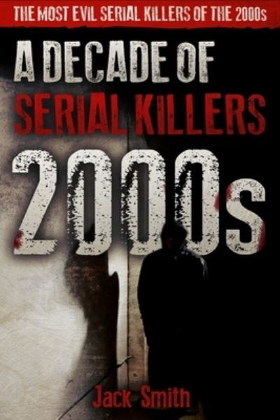 Cover for Jack Smith · 2000s - A Decade of Serial Killers (Paperback Book) (2019)