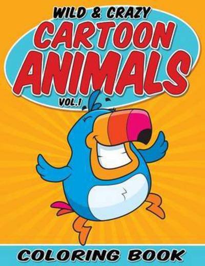 Cover for Bowe Packer · Wild &amp; Crazy Cartoon Animals Coloring Book: Volume 1 (Paperback Book) (2015)