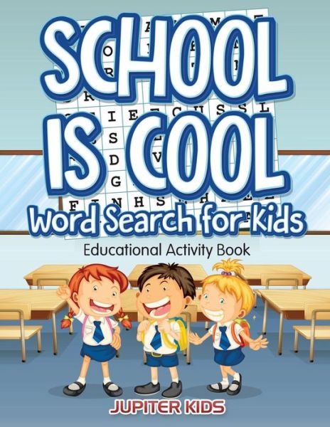 Cover for Jupiter Kids · School Is Cool Word Search for Kids: Educational Activity Book (Paperback Book) (2016)