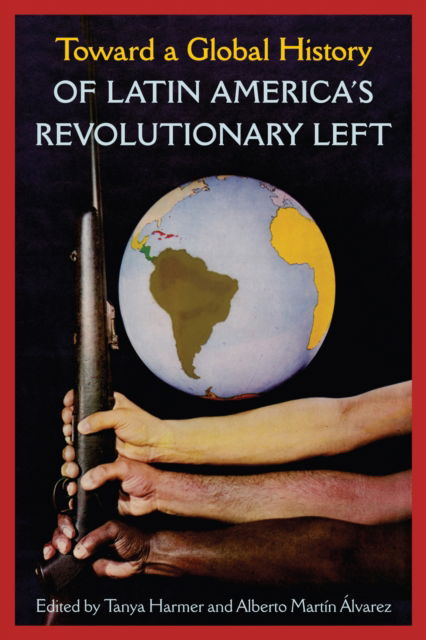 Cover for Toward a Global History of Latin America's Revolutionary Left (Paperback Book) (2025)