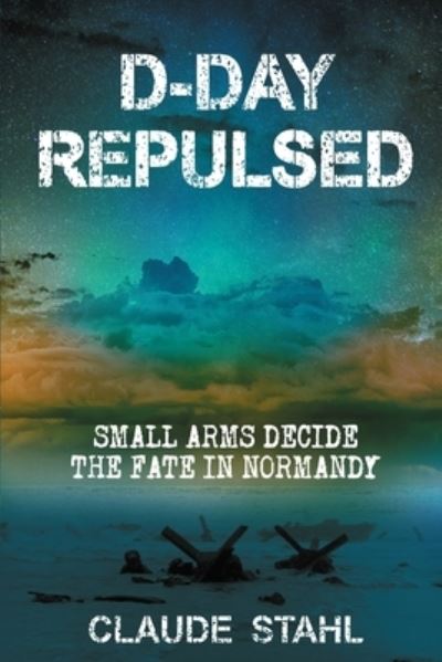 Cover for Claude Stahl · D Day Repulsed (Paperback Book) (2020)