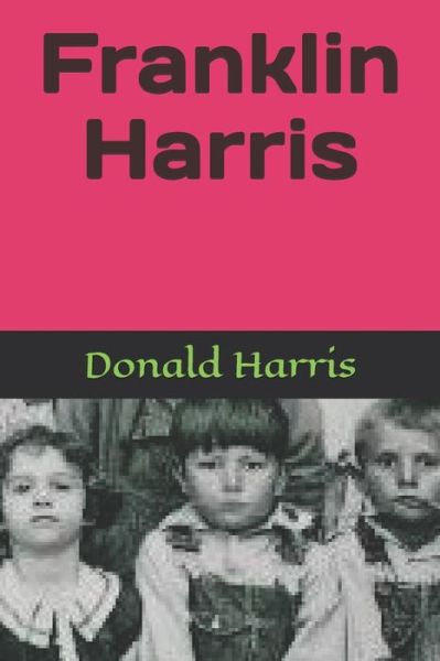 Franklin Harris - Donald Harris - Livres - Independently Published - 9781717861139 - 3 février 2019