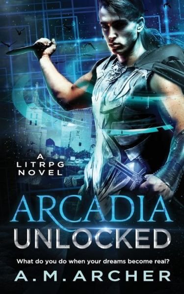 Cover for A M Archer · Arcadia Unlocked (Pocketbok) (2018)