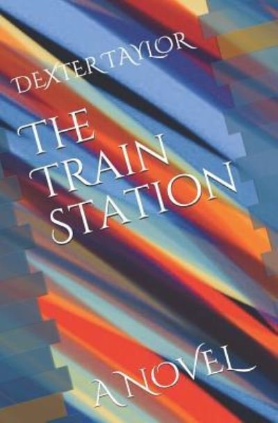 Cover for Dexter Emmanuel Taylor · The Train Station (Taschenbuch) (2018)