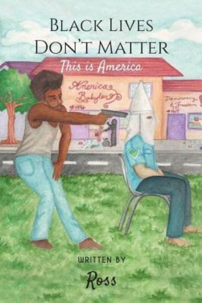 Cover for Ross · Black Lives Don't Matter, This Is America (Paperback Book) (2018)