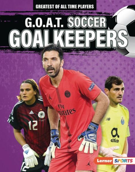 Cover for Alexander Lowe · G.O.A.T. Soccer Goalkeepers (Hardcover Book) (2022)