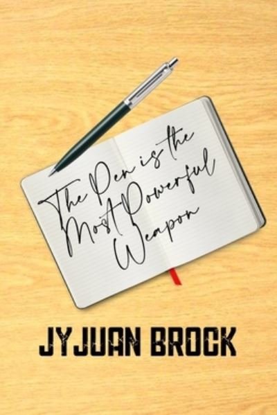 The Pen Is The Most Powerful Weapon - Jyjuan Brock - Boeken - Writers Block Publishing LLC - 9781734480139 - 18 februari 2020