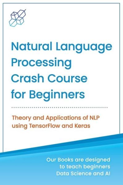 Cover for Ai Publishing · Natural Language Processing Crash Course for Beginners: Theory and Applications of NLP using TensorFlow 2.0 and Keras (Paperback Book) (2020)
