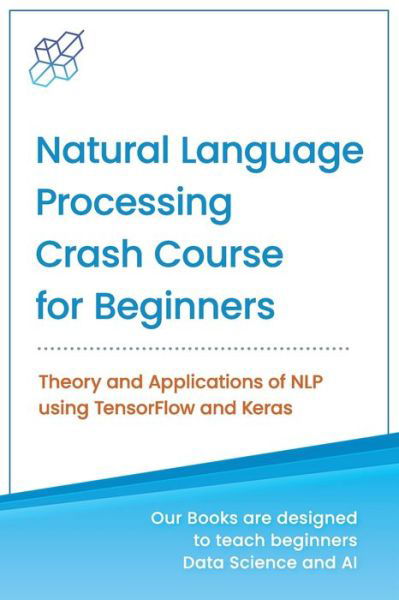 Cover for Ai Publishing · Natural Language Processing Crash Course for Beginners: Theory and Applications of NLP using TensorFlow 2.0 and Keras (Taschenbuch) (2020)