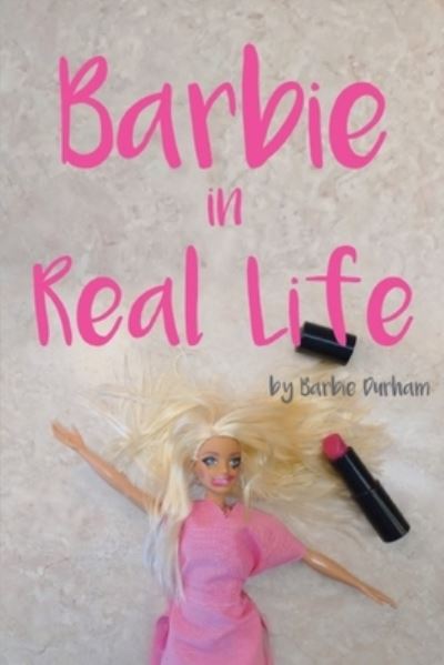 Barbie in Real Life - Barbie Durham - Böcker - Ghost Publishing - 9781737153139 - 22 juli 2021