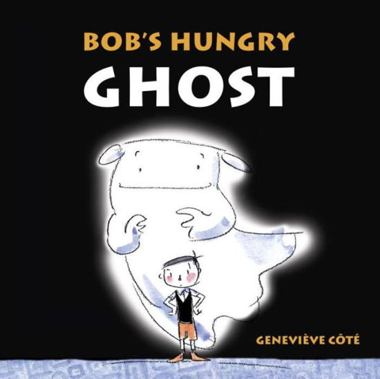 Cover for Genevieve Cote · Bob's Hungry Ghost (Gebundenes Buch) (2014)