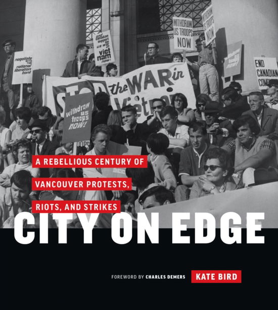 Cover for Kate Bird · City on Edge: A Rebellious Century of Vancouver Protests, Riots, and Strikes (Hardcover Book) (2017)