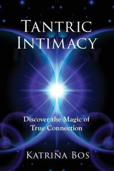 Katrina Bos · Tantric Intimacy: Discover the Magic of True Connection (Paperback Bog) (2017)