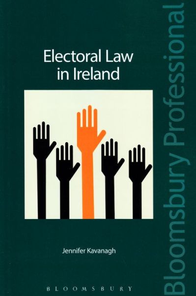 Electoral Law in Ireland - Jennifer Kavanagh - Books - Bloomsbury Publishing (BP IRE) - 9781780438139 - December 14, 2015