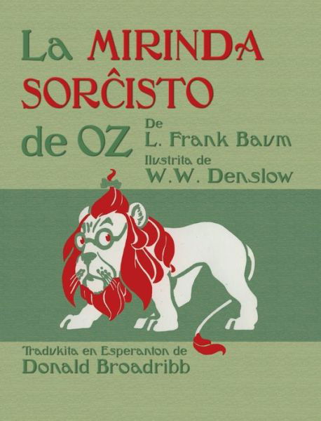 Cover for Baum L Frank Baum · La Mirinda Sorcisto de Oz: The Wonderful Wizard of Oz in Esperanto (Hardcover bog) (2019)