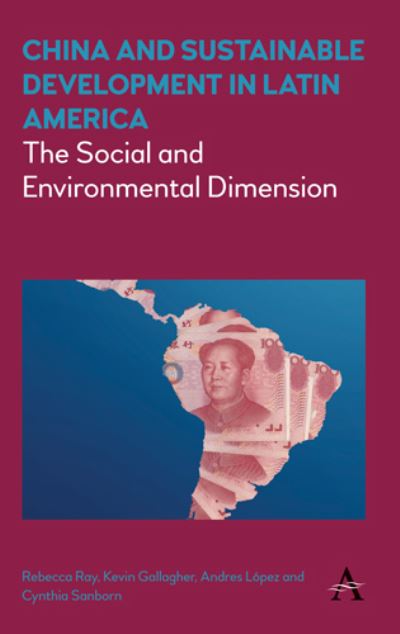 Cover for China and Sustainable Development in Latin America: The Social and Environmental Dimension - Anthem Frontiers of Global Political Economy and Development (Hardcover Book) (2017)