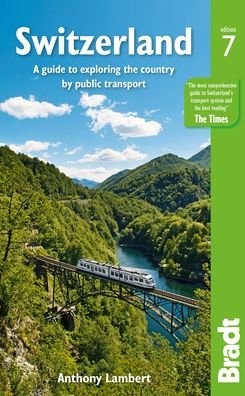 Switzerland: A guide to exploring the country by public transport - Anthony Lambert - Libros - Bradt Travel Guides - 9781784779139 - 12 de diciembre de 2022