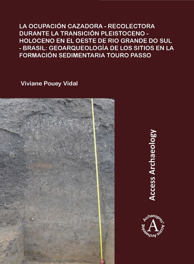 Cover for Viviane Pouey Vidal · La ocupacion cazadora-recolectora durante la transicion Pleistoceno-Holoceno en el oeste de Rio Grande do Sul - Brasil: geoarqueologia de los sitios en la formacion sedimentaria Touro Passo (Paperback Book) (2018)